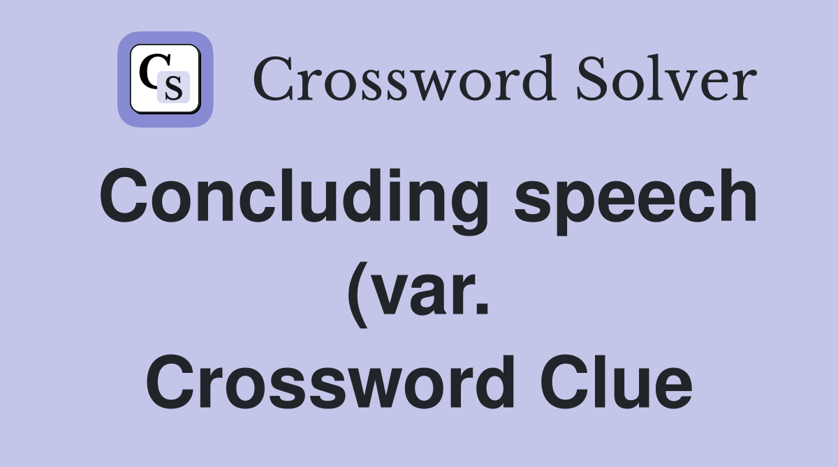 Concluding speech (var. Crossword Clue