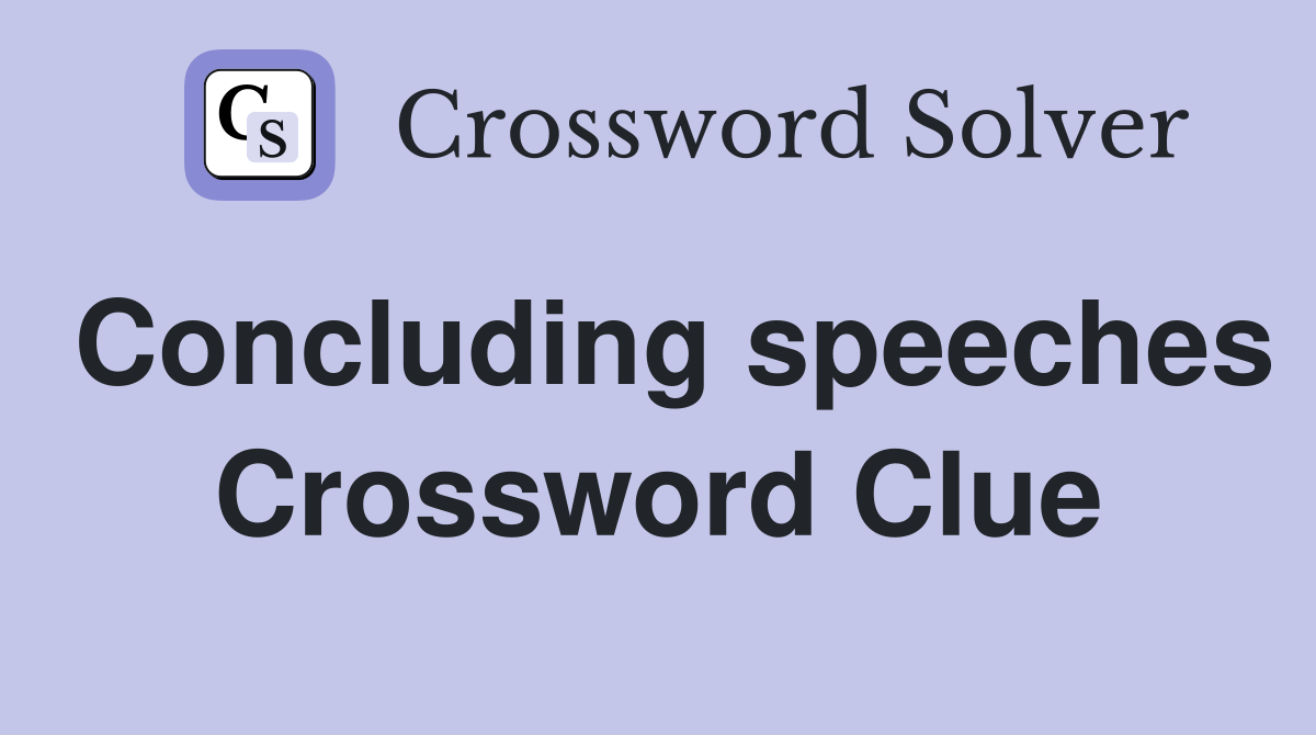 Concluding speeches Crossword Clue