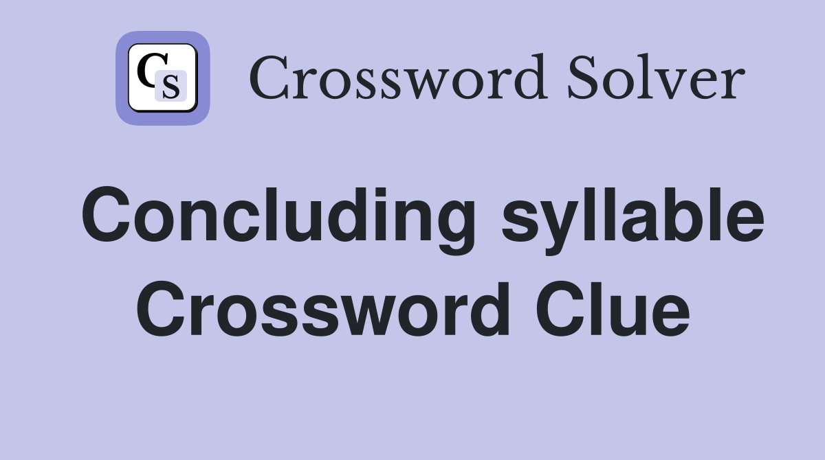 Concluding syllable Crossword Clue