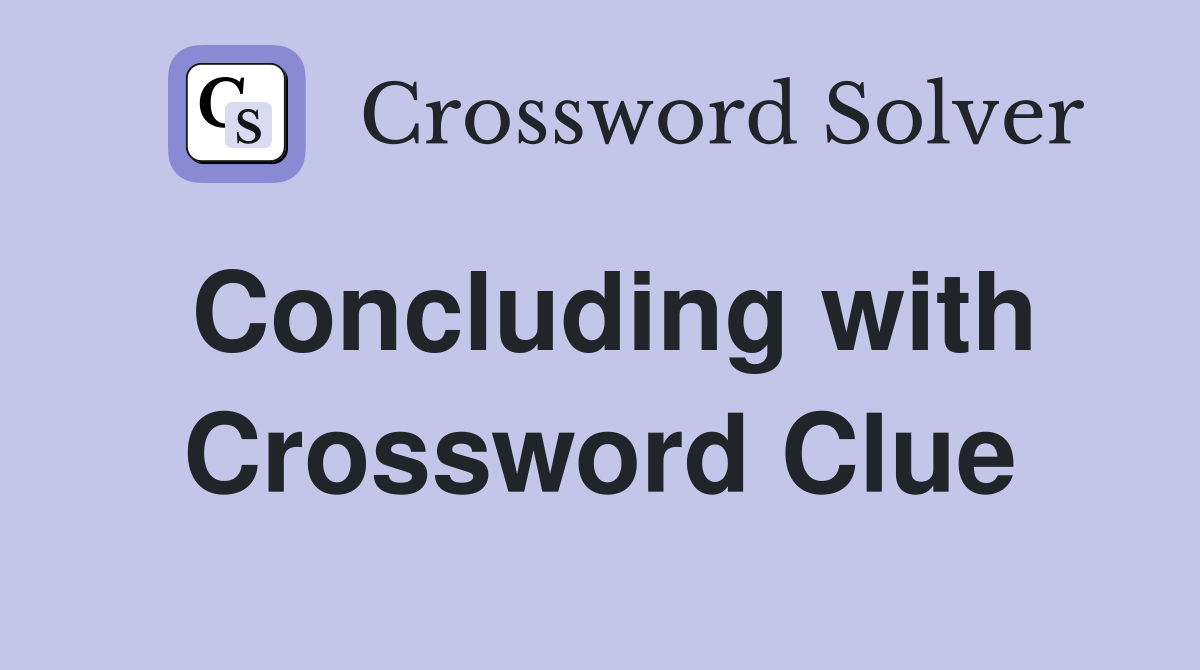 Concluding with Crossword Clue