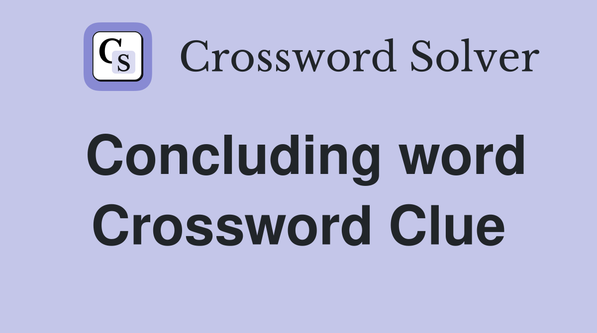 Concluding word Crossword Clue