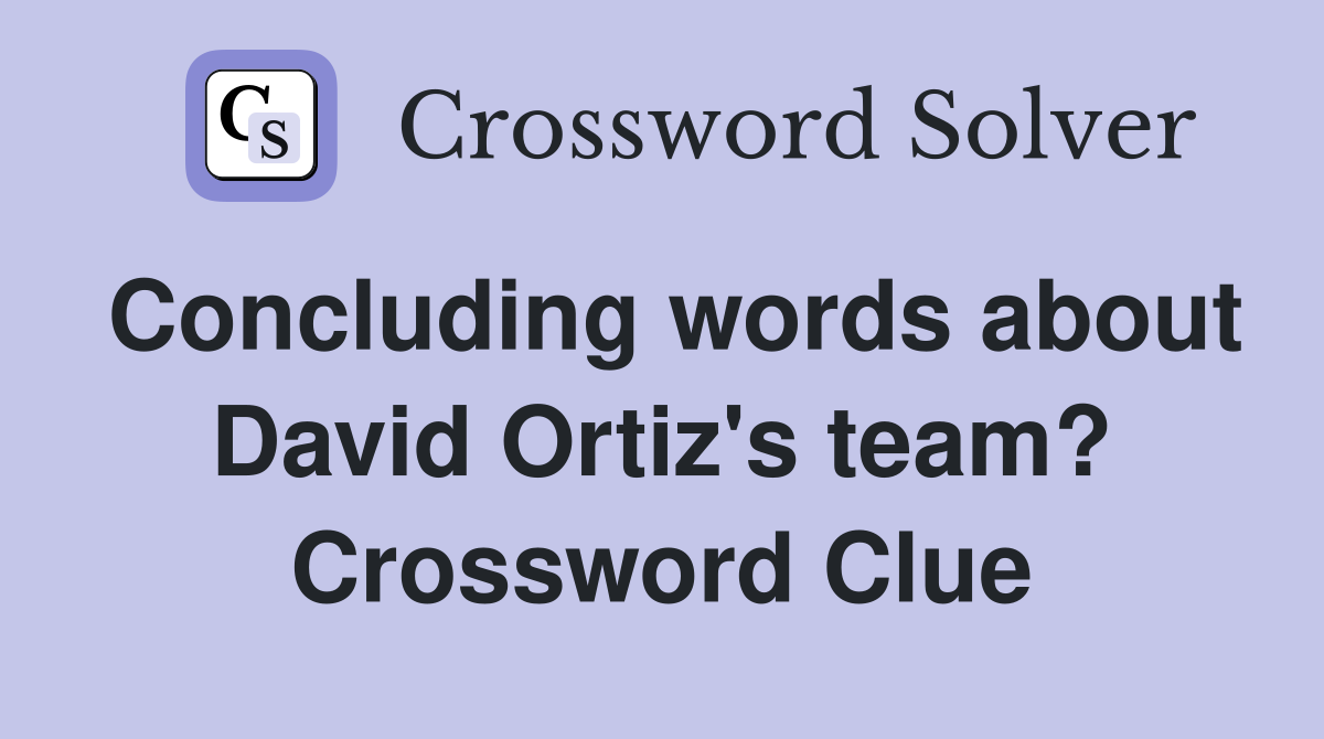 Concluding words about David Ortiz's team? Crossword Clue