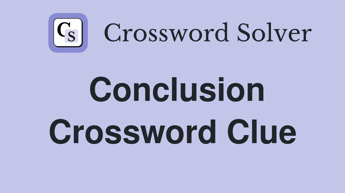 Conclusion Crossword Clue
