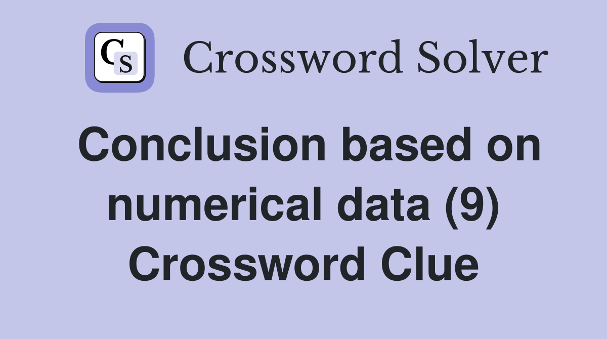 Conclusion based on numerical data (9) Crossword Clue