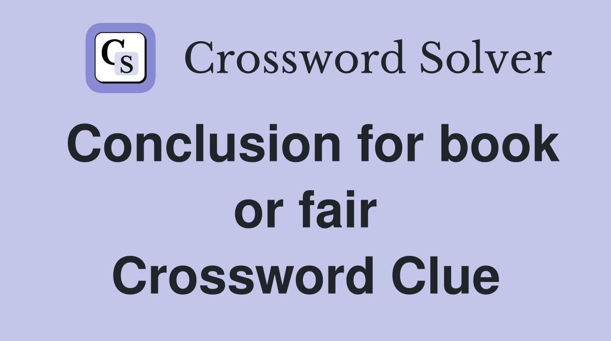 Conclusion for book or fair Crossword Clue