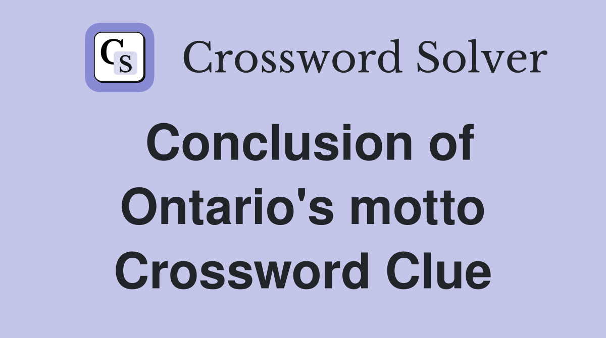 Conclusion of Ontario's motto Crossword Clue