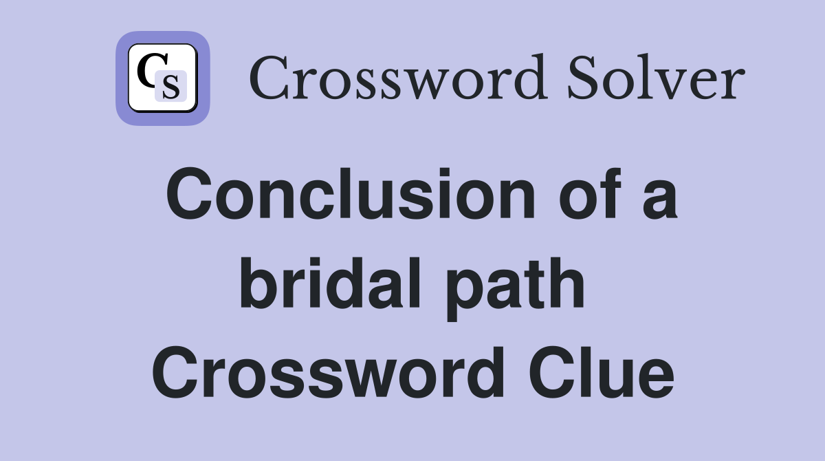 Conclusion of a bridal path Crossword Clue