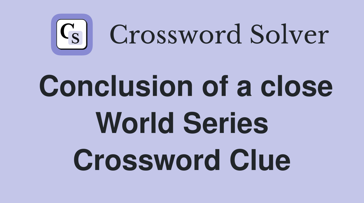 Conclusion of a close World Series Crossword Clue