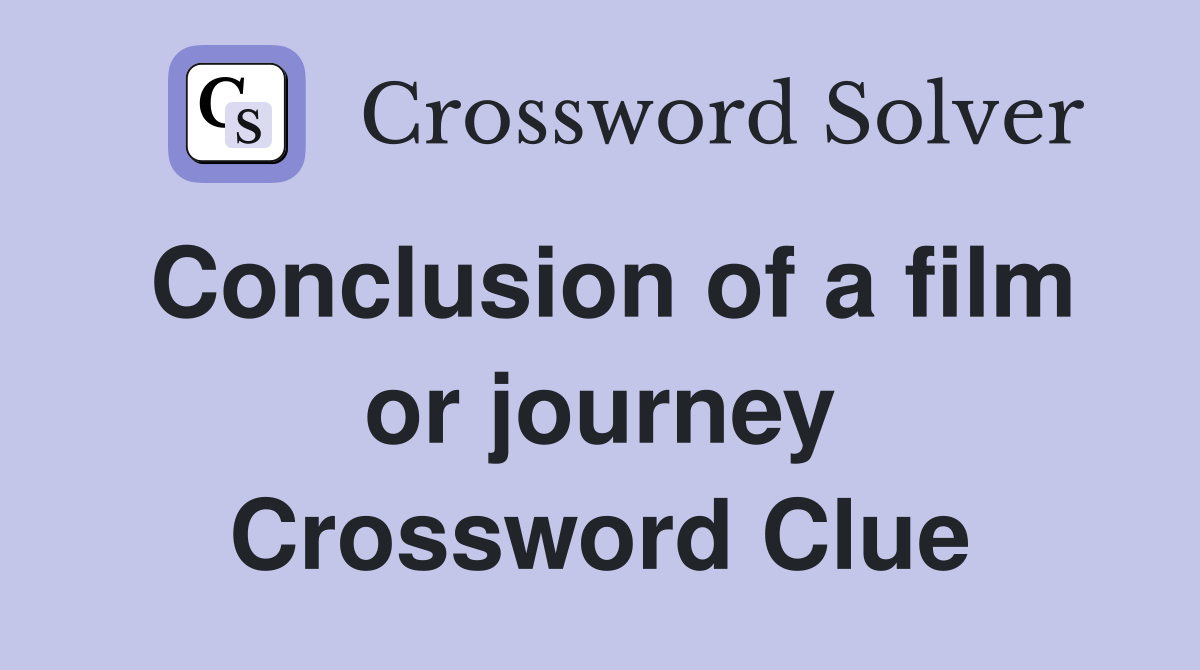 Conclusion of a film or journey Crossword Clue
