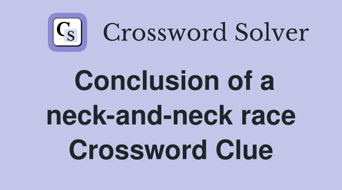 Conclusion of a neck-and-neck race Crossword Clue