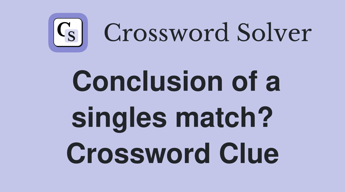 Conclusion of a singles match? Crossword Clue