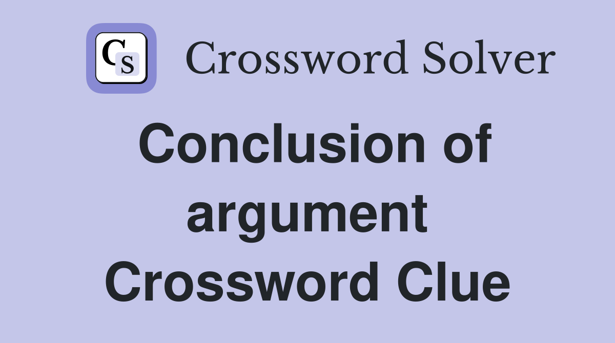 Conclusion of argument Crossword Clue