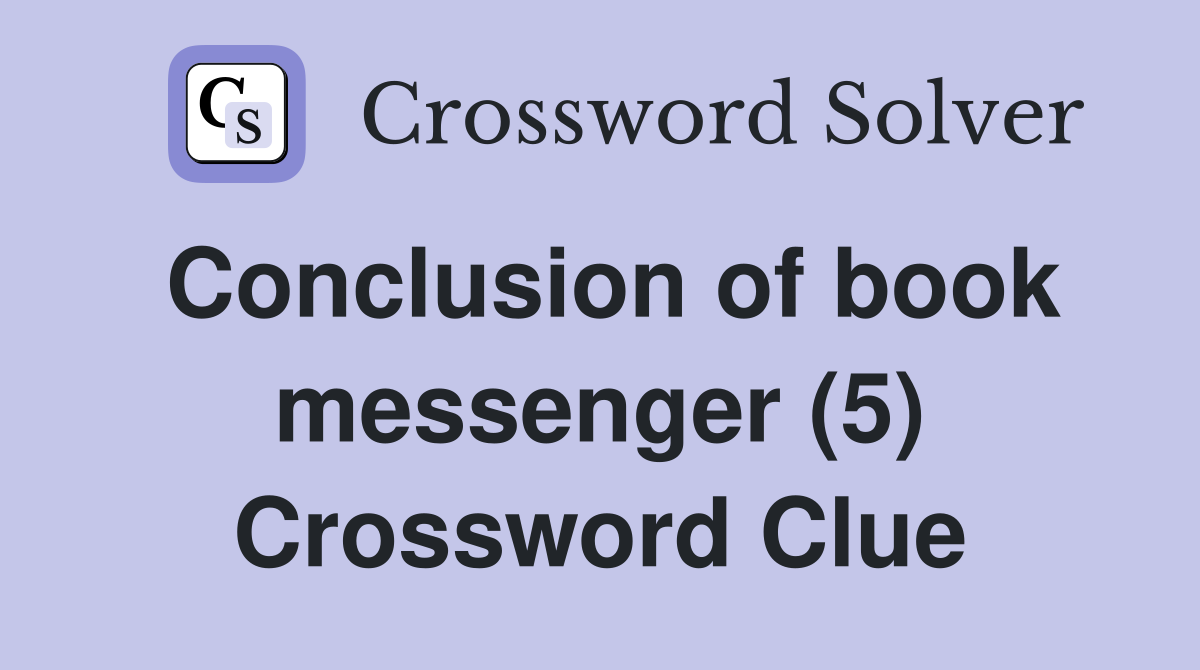 Conclusion of book messenger (5) Crossword Clue