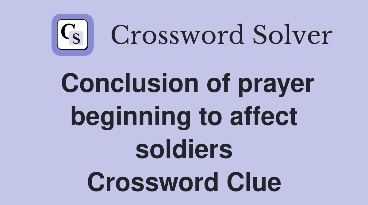 Conclusion of prayer beginning to affect soldiers Crossword Clue