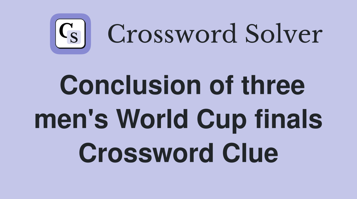 Conclusion of three men's World Cup finals Crossword Clue