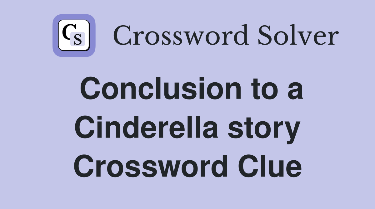 Conclusion to a Cinderella story Crossword Clue