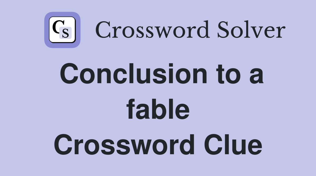 Conclusion to a fable Crossword Clue