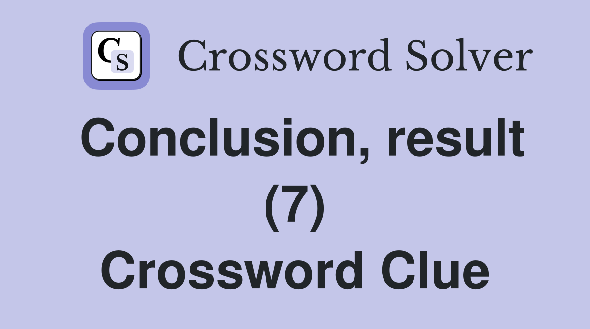 Conclusion, result (7) Crossword Clue