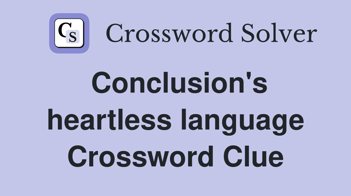 Conclusion's heartless language Crossword Clue