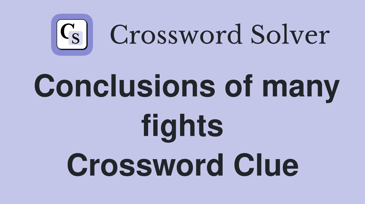 Conclusions of many fights Crossword Clue