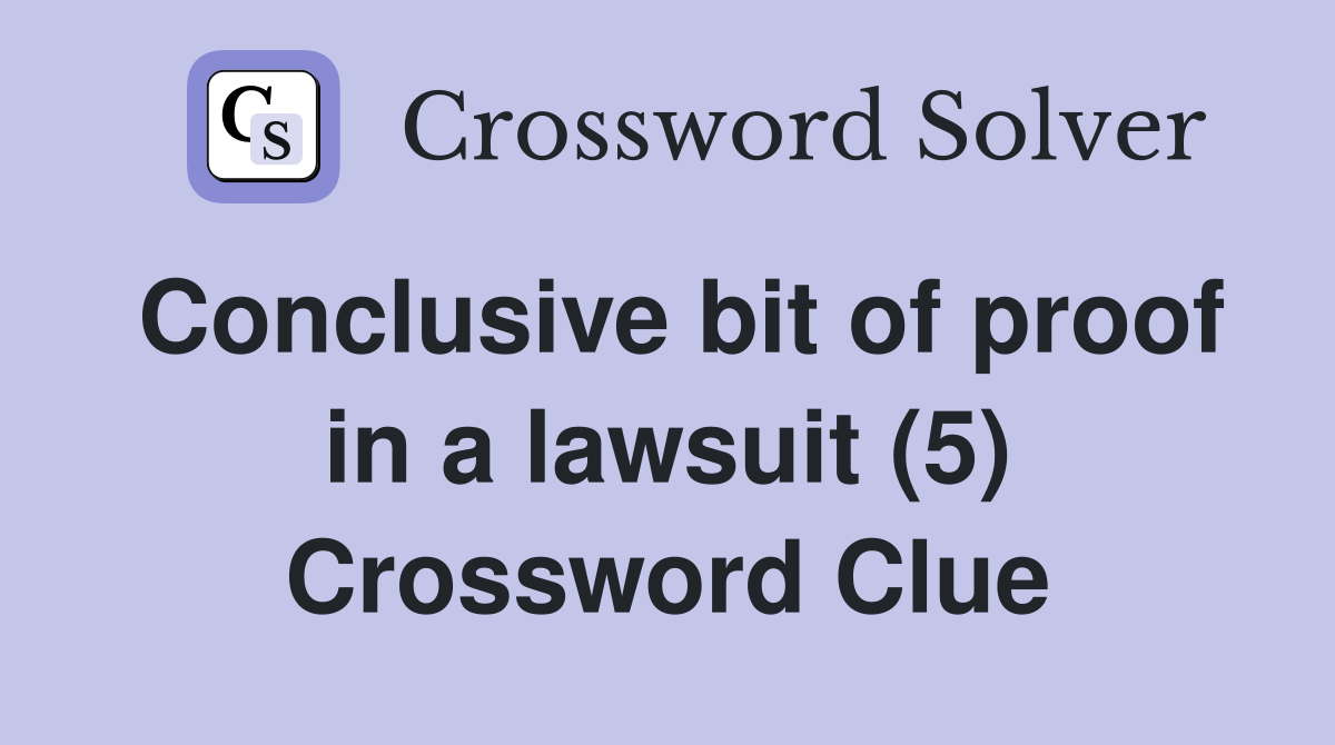 Conclusive bit of proof in a lawsuit (5) Crossword Clue