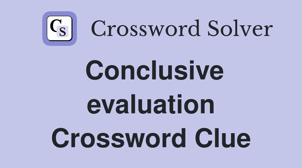 Conclusive evaluation Crossword Clue