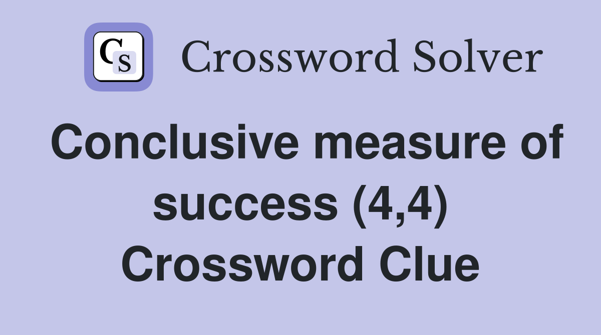 Conclusive measure of success (4,4) Crossword Clue
