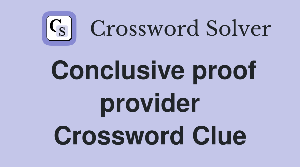 Conclusive proof provider Crossword Clue