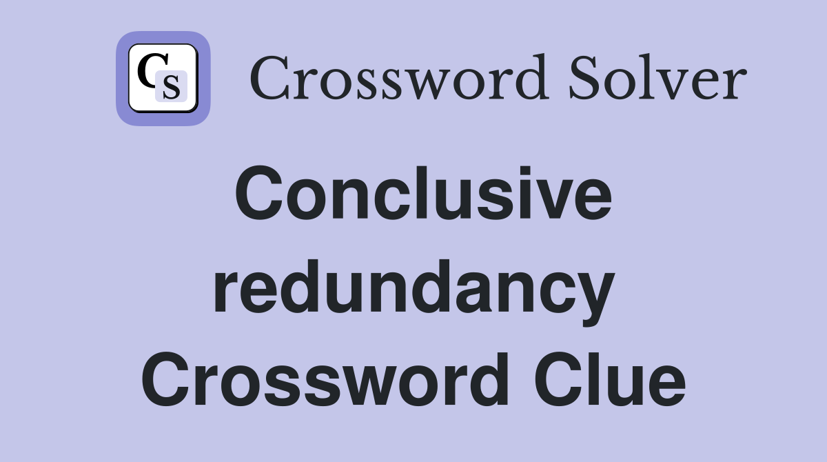 Conclusive redundancy Crossword Clue