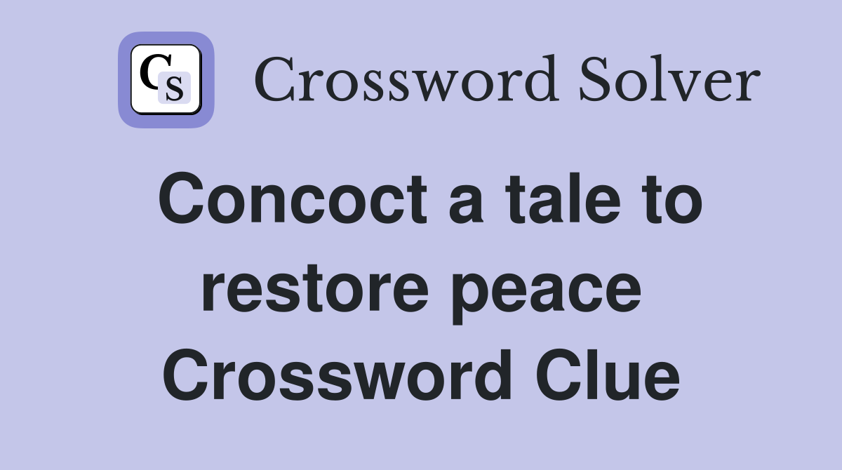 Concoct a tale to restore peace Crossword Clue