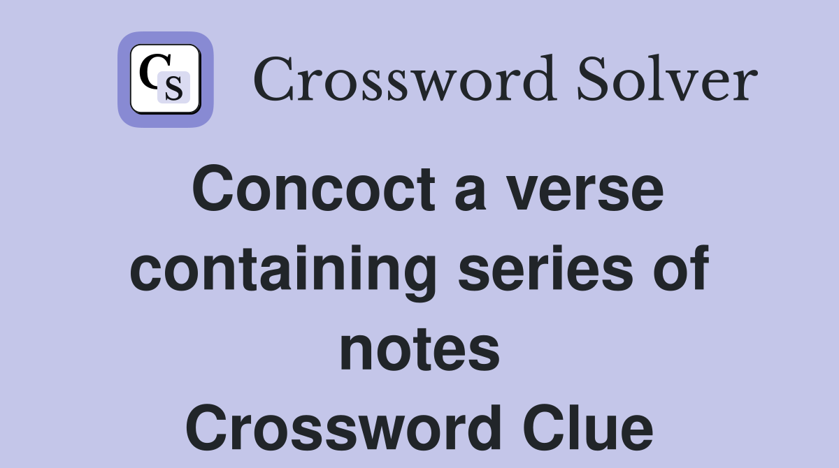 Concoct a verse containing series of notes Crossword Clue