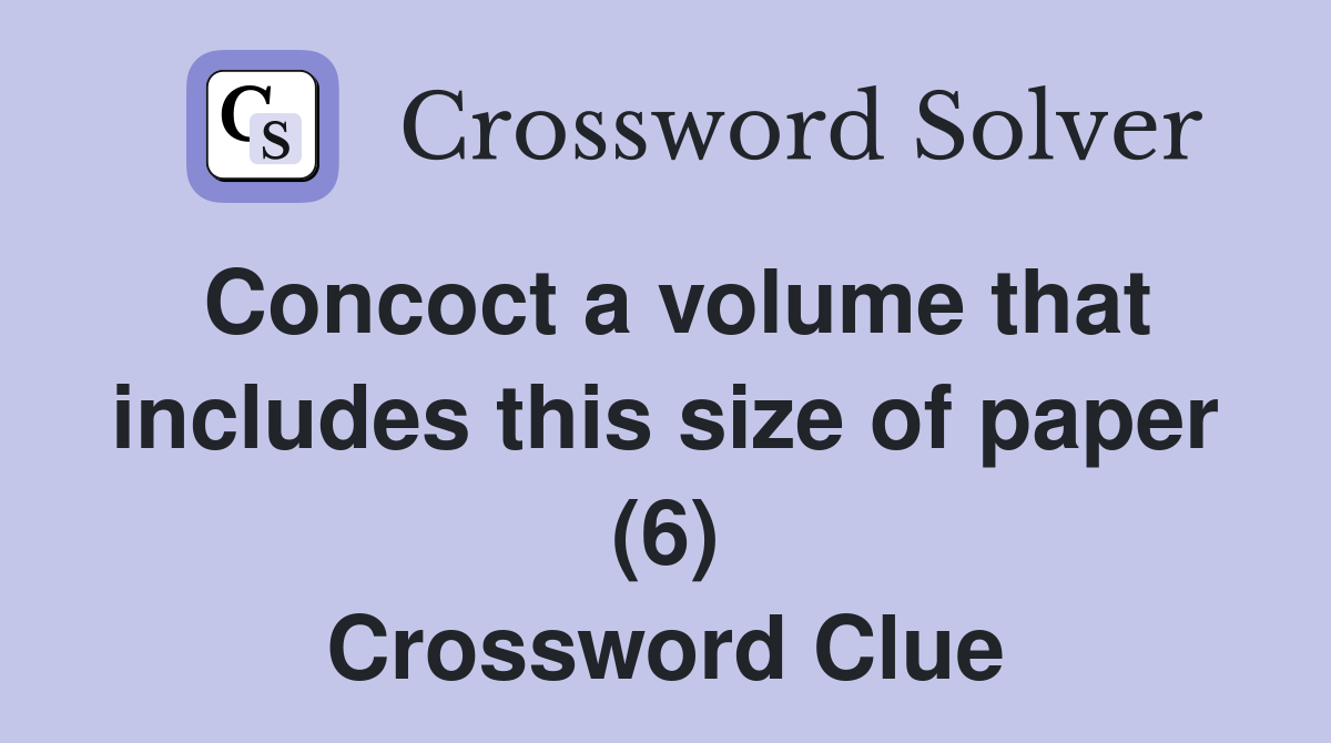 Concoct a volume that includes this size of paper (6) Crossword Clue