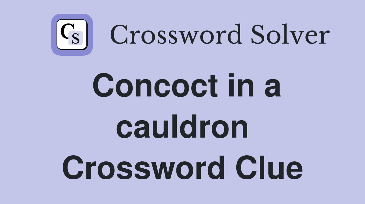 Concoct in a cauldron Crossword Clue