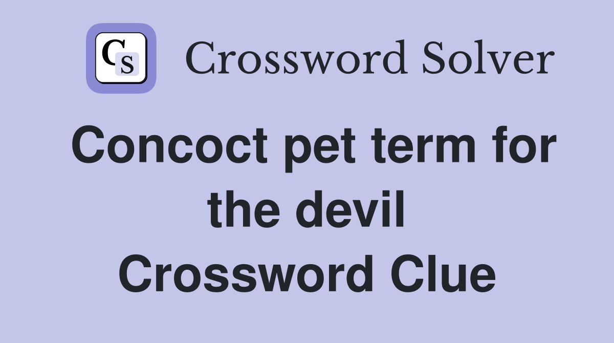 Concoct pet term for the devil Crossword Clue