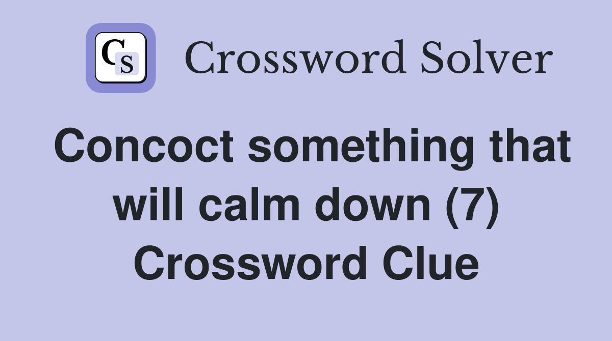Concoct something that will calm down (7) Crossword Clue