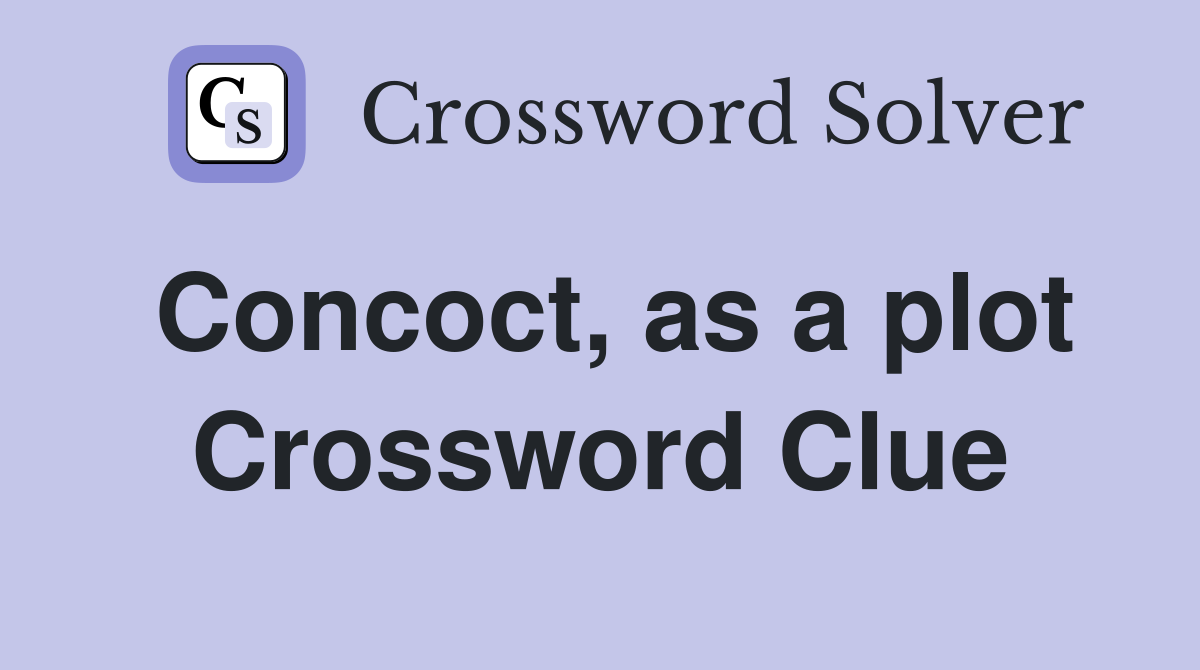 Concoct, as a plot Crossword Clue