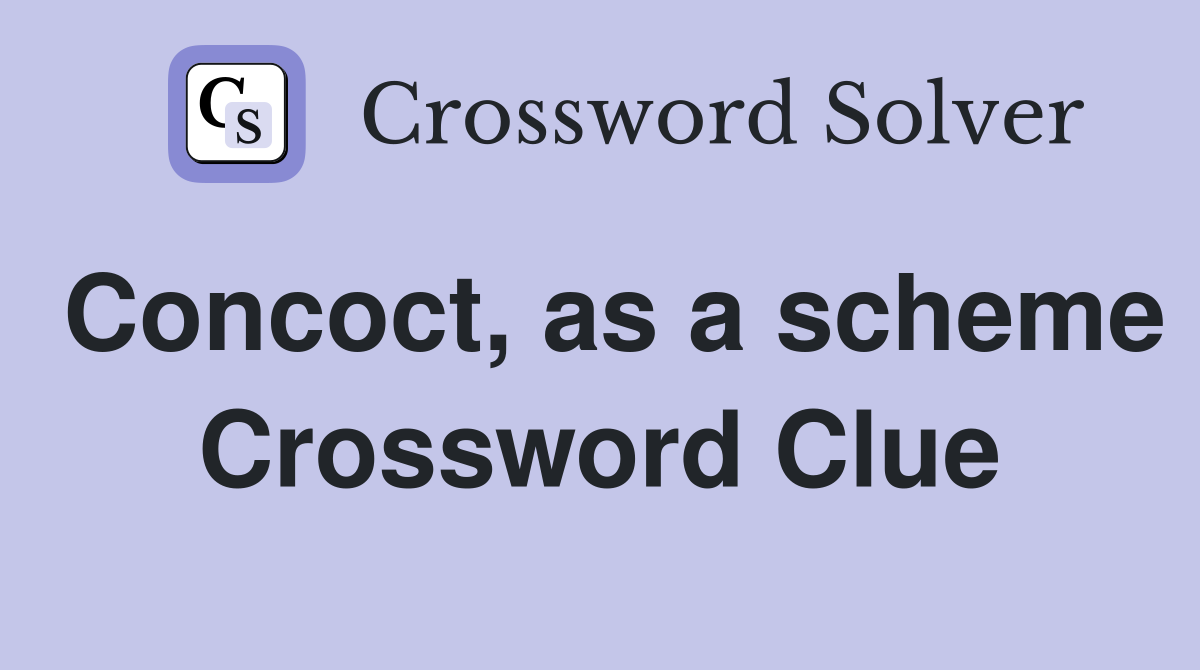 Concoct, as a scheme Crossword Clue