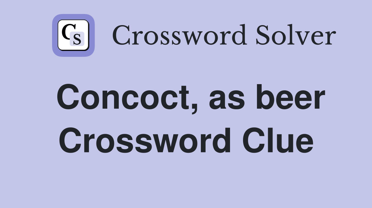Concoct, as beer Crossword Clue