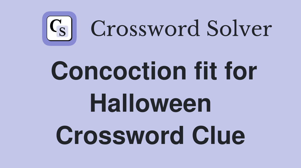 Concoction fit for Halloween Crossword Clue