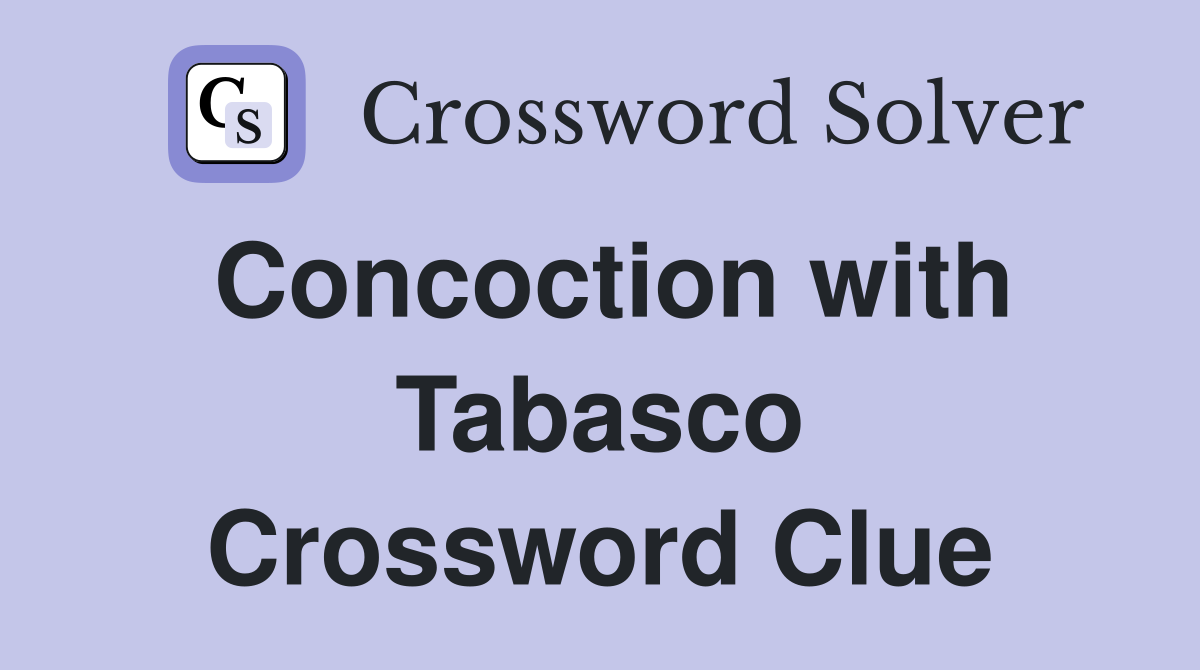 Concoction with Tabasco Crossword Clue