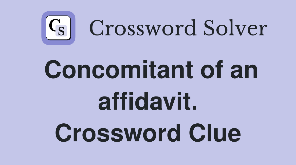 Concomitant of an affidavit. Crossword Clue