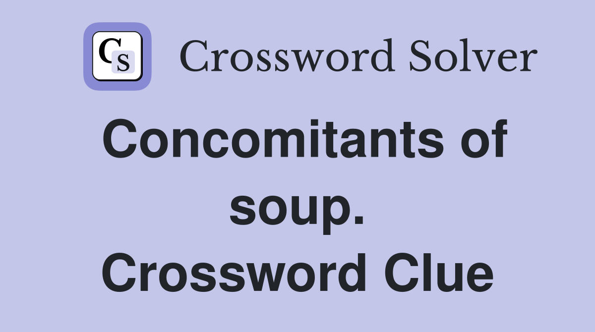 Concomitants of soup. Crossword Clue