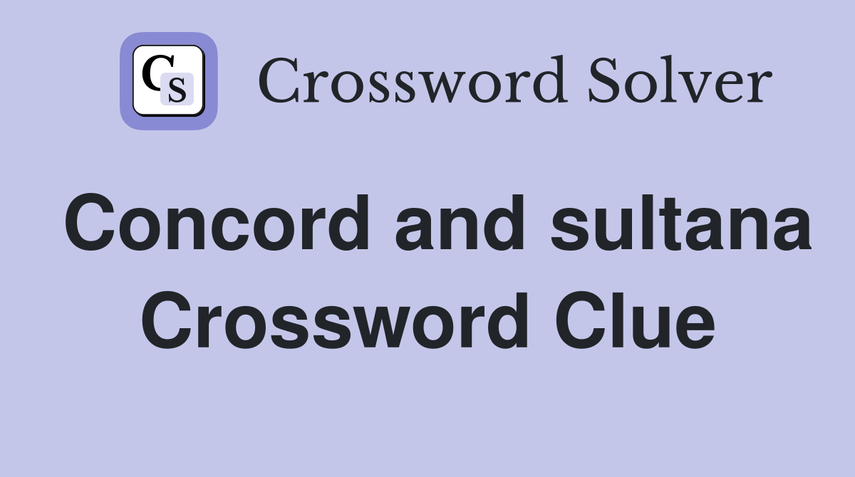 Concord and sultana Crossword Clue