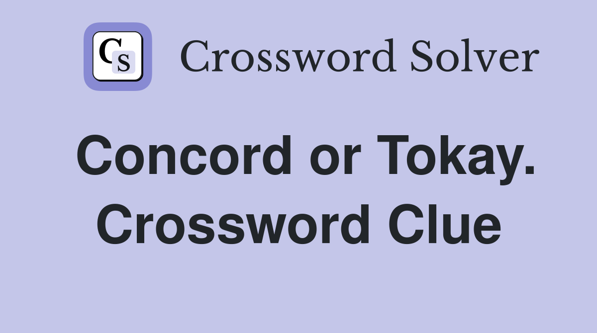 Concord or Tokay. Crossword Clue