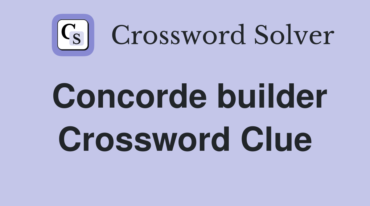 Concorde builder Crossword Clue