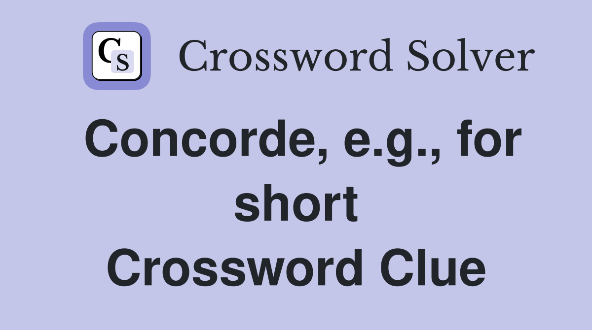 Concorde, e.g., for short Crossword Clue