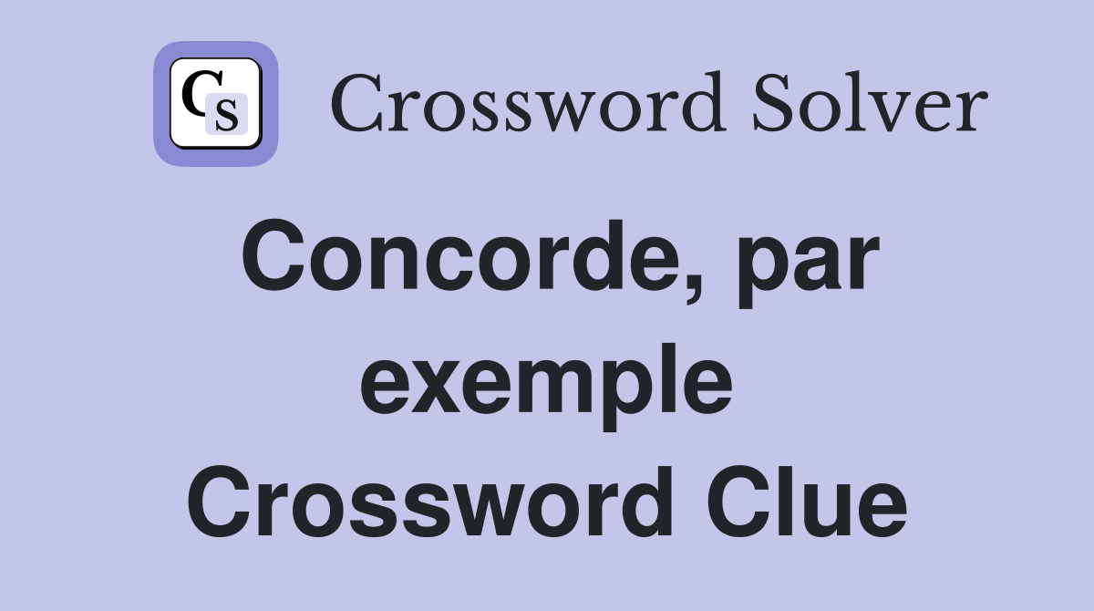 Concorde, par exemple Crossword Clue