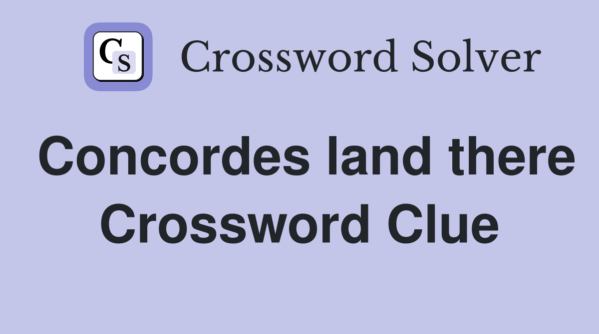 Concordes land there Crossword Clue