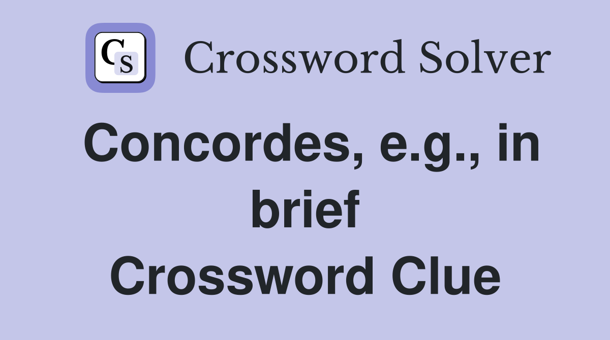 Concordes, e.g., in brief Crossword Clue