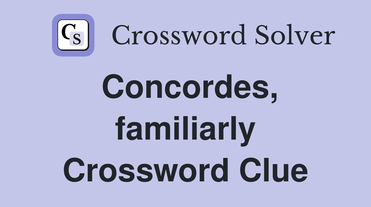 Concordes, familiarly Crossword Clue